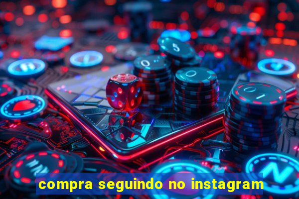 compra seguindo no instagram